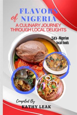  Tastes of Nigeria: Culinary Journeys Through Flavor and Tradition